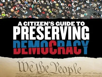 A Citizen’s Guide to Preserving Democracy
